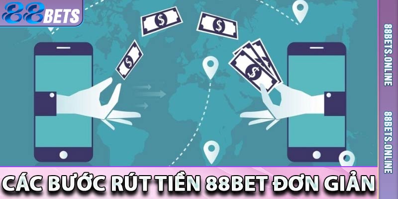 Các bước rút tiền 88bet đơn giản