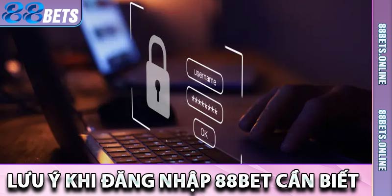 Lưu ý cần phải biết khi bắt đầu đăng nhập 88Bet