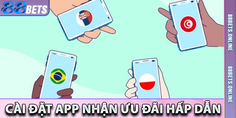 Cài đặt app nhận ưu đãi hấp dẫn