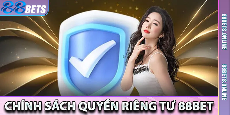 Chính Sách Quyền Riêng Tư Nhà Cái 88Bet Mới Nhất 2025