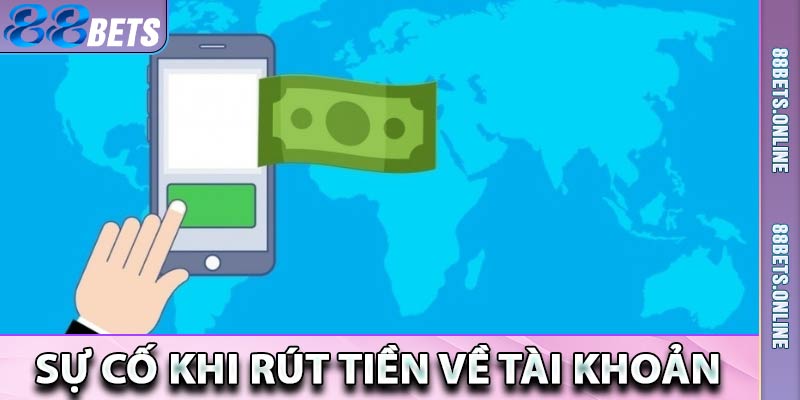 Những sự cố khi rút tiền về tài khoản